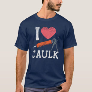 Camiseta Eu Amo Trabalhadores de Construção de Calafetagem