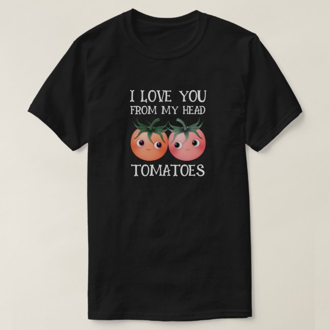 Camiseta Eu amo você da minha cabeça aos meus pés tomates f (Frente do Design)