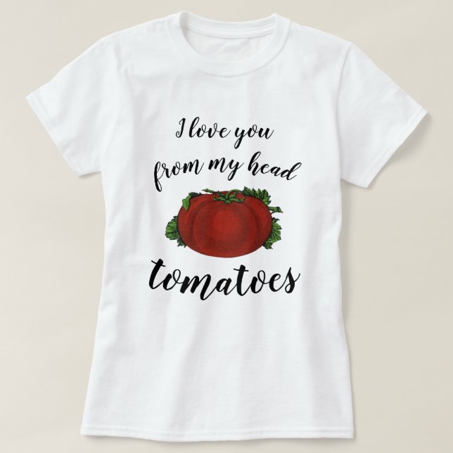 Camiseta Eu amo você dos meus tomates na cabeça (Frente do Design)