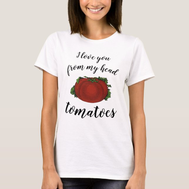 Camiseta Eu amo você dos meus tomates na cabeça (Frente)