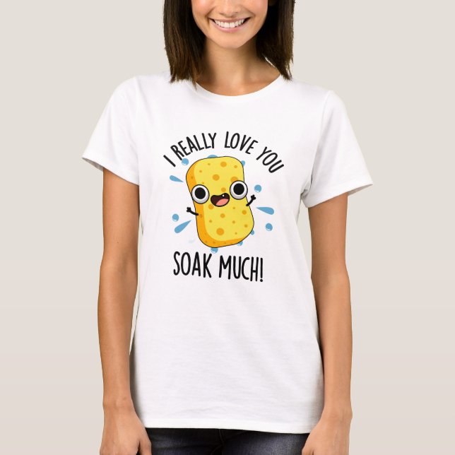 Camiseta Eu Amo Você Soak Muito Engraçado Esponja Pun (Frente)