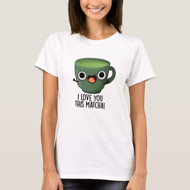 Camiseta Eu Amo Você Tanto Matcha Piadas de Bebida Engraçad (Frente)