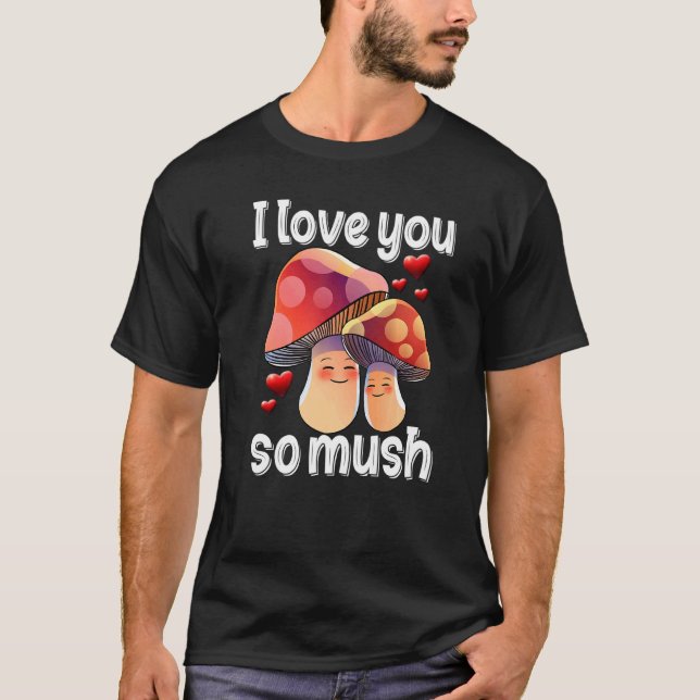 Camiseta Eu Amo Você Tão Demais  Mulher Cogumelo  Dia dos N (Frente)