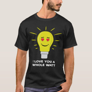 Camiseta Eu Amo Você Um Watt Inteiro - Brincadeira de Lâmpa