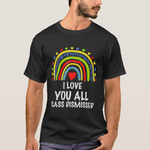Camiseta Eu Amo Vocês Todos Da Classe Dispensados No Último