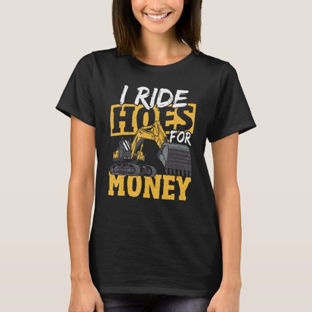 Camiseta Eu Ando com Enxadas por Dinheiro Escavadeira Const (Frente)