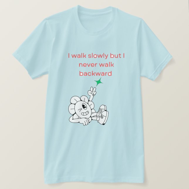 Camiseta Eu ando devagar, mas nunca ando para trás (Frente do Design)