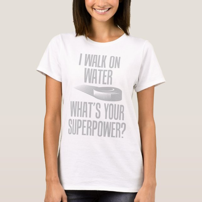 Camiseta Eu Ando Sobre a Água Qual É Seu Superpoder Funny I (Frente)