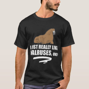 Camiseta Eu apenas gosto realmente de morsas APROVADAS -