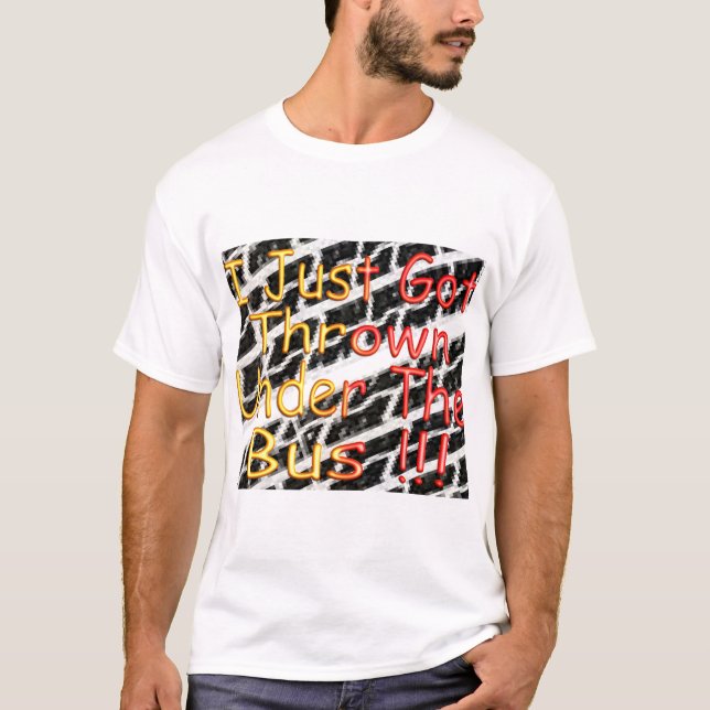 Camiseta Eu apenas obtive jogado sob o ônibus (Frente)