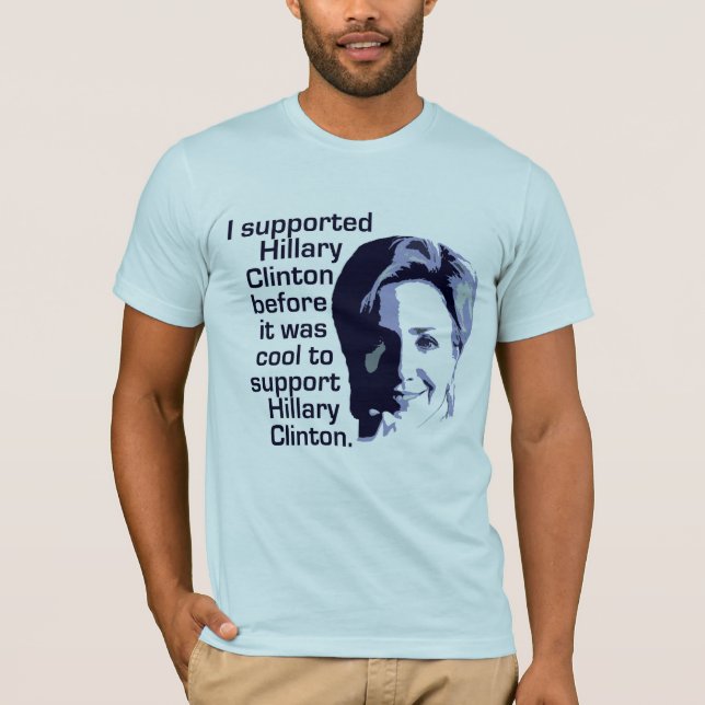 Camiseta Eu apoiei Hillary Clinton antes que estêve legal (Frente)