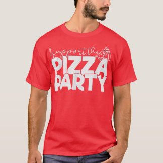 Camiseta Eu apoio a Pizza Party Engraçado Tee Pizza Lover T