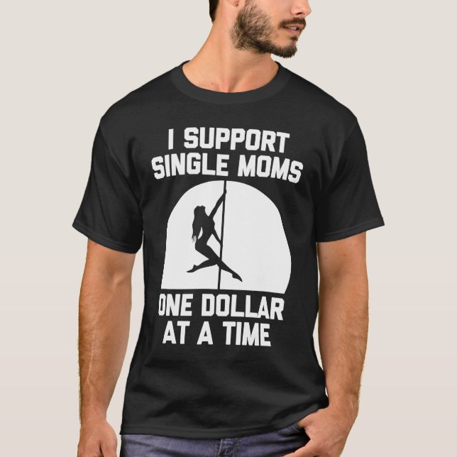 Camiseta Eu Apoio Mães Solteiros Um Dólar Por Vez Dizendo (Frente)