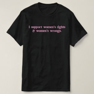 Camiseta Eu Apoio os Direitos e os Errados das Mulheres Fem