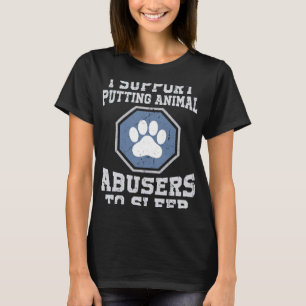 Camiseta Eu apoio que se adormecam abusadores de animais
