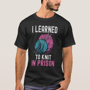 Camiseta Eu Aprendi A Knit Na Prisão Na Agulha Do Yarn Ball