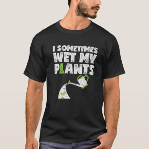 Camiseta Eu Às Vezes Molhei Minhas Plantas Engraçadas Em 