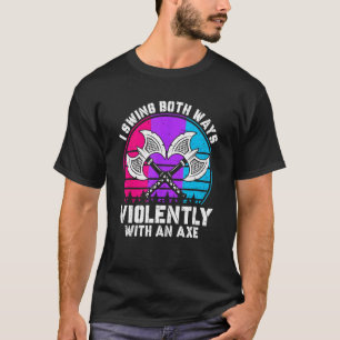 Camiseta Eu Balanço Ambas Maneiras Violentamente Com Axedro