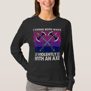 Camiseta Eu Balanço Ambas Maneiras Violentamente Com Um Ax