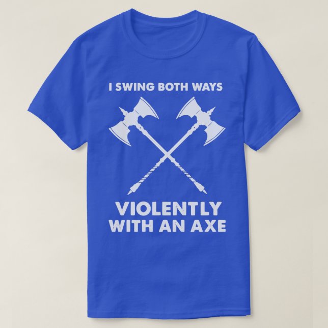 Camiseta Eu Balanço Ambas Maneiras Violentamente Com Um Ax  (Frente do Design)
