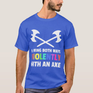Camiseta Eu Balanço Dos Dois Jeitos Violentamente Com Um De