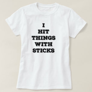 Camiseta Eu bati coisas com varas (as mulheres)