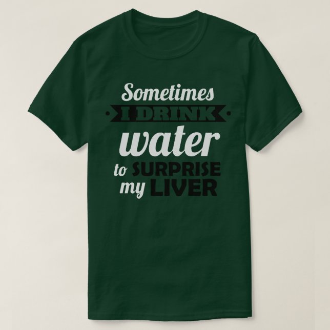 Camiseta Eu bebo água para surpreender meu fígado (Frente do Design)