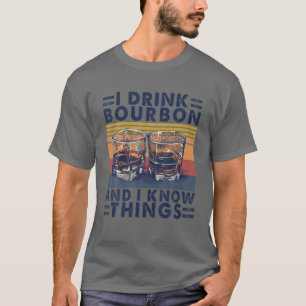 Camiseta Eu Bebo Bourbon Eu Sei Coisas Que Bebendo Whiskey 