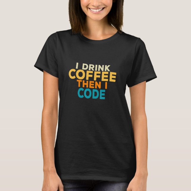 Camiseta Eu Bebo Café Codificando Programador Eu T Tecnolog (Frente)