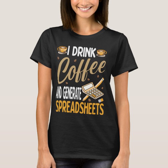 Camiseta Eu Bebo Café Gera Planilhas Conta Engraçada (Frente)