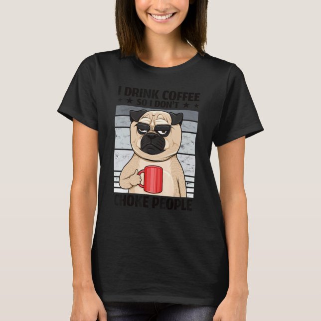 Camiseta Eu Bebo Café Para Não Estrangular Pessoas Cachorro (Frente)