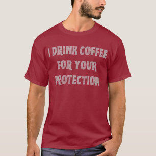 Camiseta Eu bebo café para sua proteção
