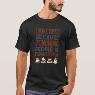 Camiseta Eu Bebo Café Porque Punir Pessoas É Congelado