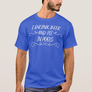 Camiseta Eu Bebo Cerveja E Mijo Em Piscinas Dizendo Sarcást