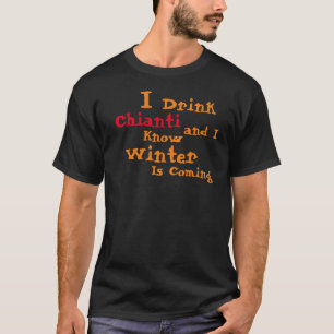 Camiseta Eu Bebo Chianti e Eu Sei que o Inverno está Chegan