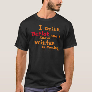 Camiseta Eu Bebo Merlot e Eu Sei que o Inverno Está Chegand