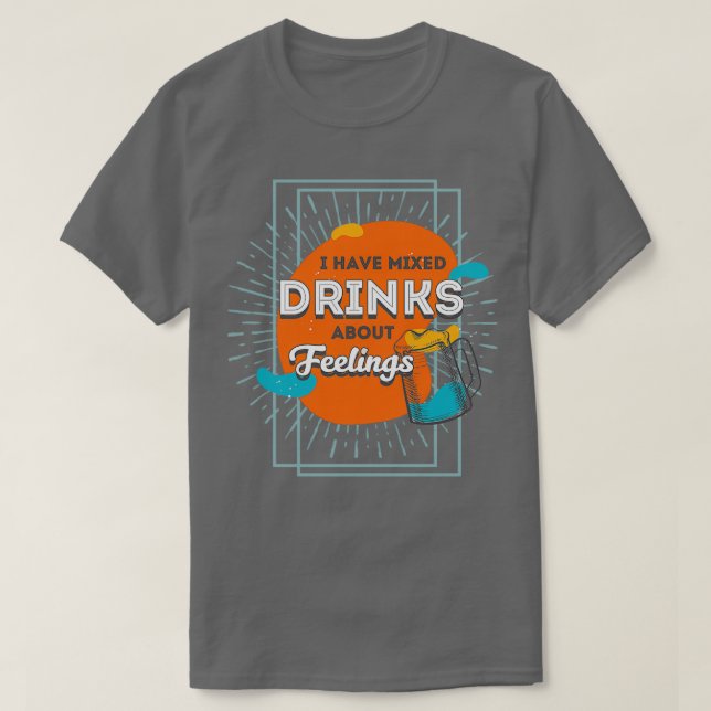 Camiseta Eu bebo misturado sobre sentimentos (Frente do Design)