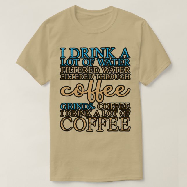 Camiseta Eu Bebo Muita Água Eu Bebo Muito Café 8 (Frente do Design)