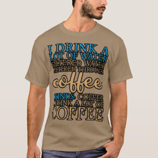 Camiseta Eu Bebo Muita Água Eu Bebo Muito Café 8