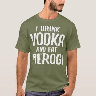 Camiseta Eu Bebo Vodka E Como Pierogi