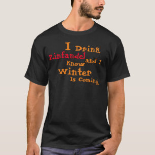 Camiseta Eu Bebo Zinfandel e Eu Sei que o Inverno Está Cheg