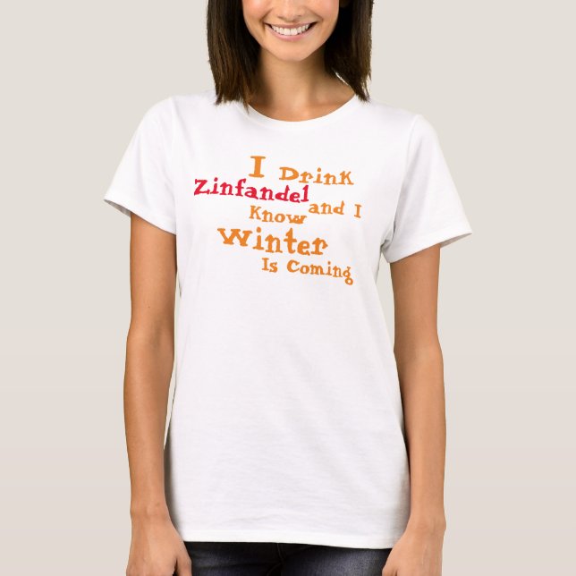Camiseta Eu bebo Zinfandel e sei que o inverno está chegand (Frente)