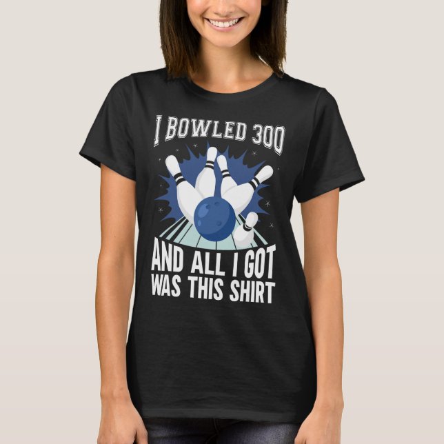 Camiseta Eu Bolei 300 Boliches Engraçadas De Bowler (Frente)