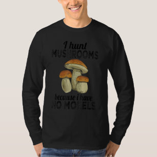 Camiseta Eu Caço Cogumelos Porque Não Tenho Morels Micolog