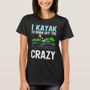 Camiseta Eu Caiaque Para Queimar A Loucura Remando Canoa Ca