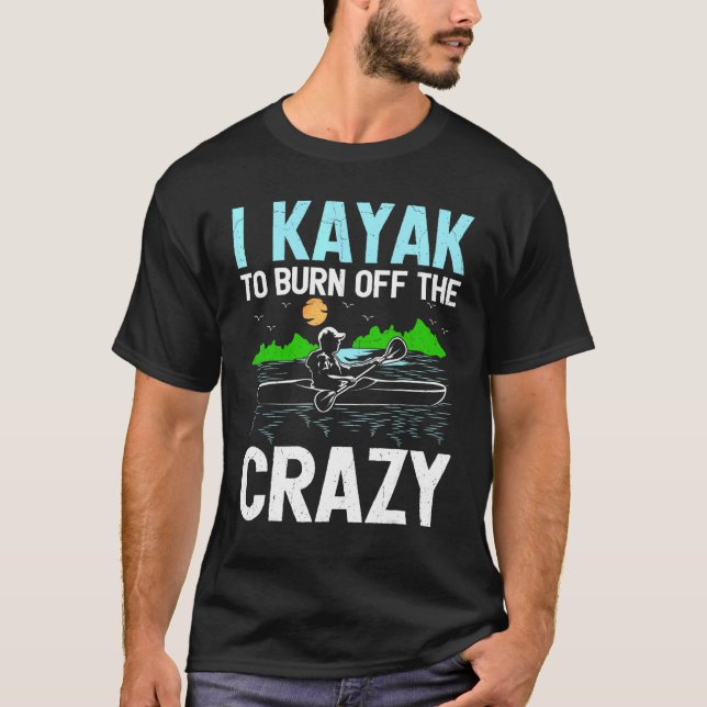 Camiseta Eu Caiaque Para Queimar O Remo Louco Canoa Caiaque (Frente)