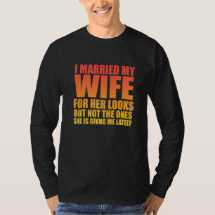 Camiseta Eu Casei Com Minha Esposa Por Seus Olhares, Mas Sa