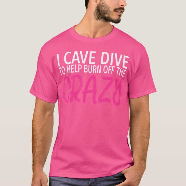 Camiseta Eu Cave Dive Para Queimar A Caverna Louca E Engraç (Frente)