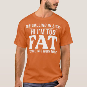 Camiseta Eu Chamar De Doente Oi Eu Sou Gordo Demais Para En
