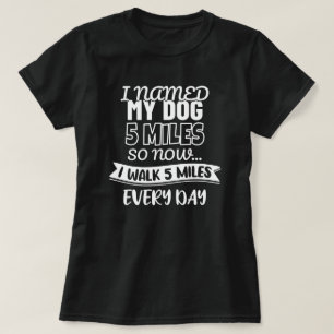 Camiseta Eu Chamei Meu Cachorro De 5 Milhas Engraçado